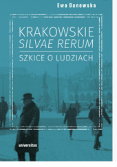 Okładka książki Krakowskie silvae rerum – szkice o ludziach Ewa Danowska