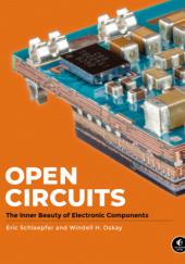 Okładka książki Open Circuits: The Inner Beauty of Electronic Components Windell Oskay