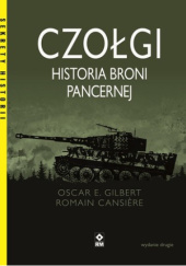 Okładka książki Czołgi. Historia broni pancernej Romain Cansière, Oscar E. Gilbert