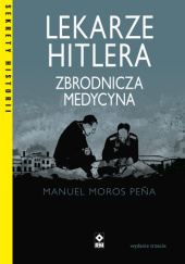 Okładka książki Lekarze Hitlera. Zbrodnicza medycyna Manuel Moros Peña