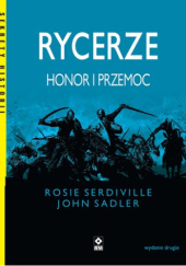 Okładka książki Rycerze. Honor i przemoc John Sadler, Rosie Serdiville
