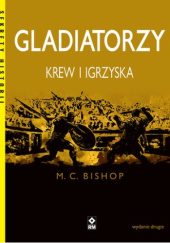 Okładka książki Gladiatorzy. Krew i igrzyska Mike C. Bishop