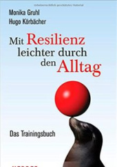 Okładka książki Mit Resilienz leichter durch den Alltag. Das Trainingsbuch.. Monika Gruhl