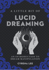 Okładka książki A Little Bit of Lucid Dreaming: An Introduction to Dream Manipulation Cyrena Lee