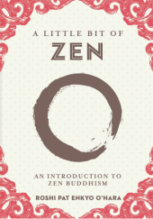 Okładka książki A Little Bit of Zen: An Introduction to Zen Buddhism Roshi Pat Enkyo O’Hara