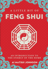 Okładka książki A Little Bit of Feng Shui: An Introduction to the Energy of the Home Ai Matsui Johnson