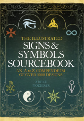 Okładka książki The Illustrated Signs and Symbols Sourcebook: An A to Z Compendium of over 1000 Designs Adele Nozedar