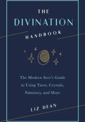 Okładka książki The Divination Handbook: The Modern Seers Guide to Using Tarot, Crystals, Palmistry, and More Liz Dean