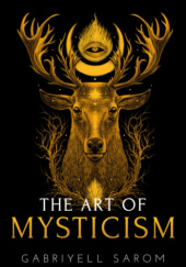 Okładka książki The Art of Mysticism: Practical Guide to Mysticism & Spiritual Meditations Gabriyell Sarom