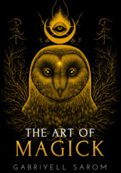 Okładka książki The Art of Magick: The Mystery of Deep Magick & Divine Rituals Gabriyell Sarom