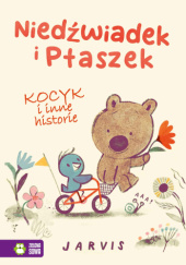 Okładka książki Niedźwiadek i Ptaszek. Kocyk i inne historie Jarvis, Jarvis