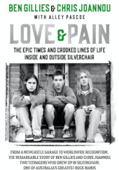 Okładka książki Love & Pain: The epic times and crooked lines of life inside and outside Silverchair Ben Gillies, Chris Joannou
