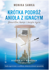 Okładka książki Krótka podróż Anioła z Ignacym. Smartfon, komp i święte życie Monika Sawka