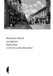 Okładka książki Duchy domu. Czerniowce w żydowskiej pamięci Marianne Hirsch, Leo Spitzer