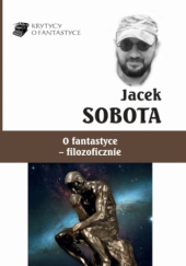 Okładka książki O fantastyce - filozoficznie Jacek Sobota