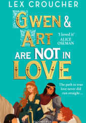 Okładka książki Gwen & Art Are Not in Love Lex Croucher