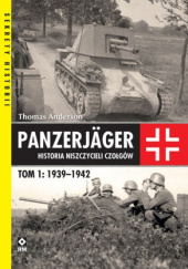 Okładka książki Panzerjäger. Historia niszczycieli czołgów. Tom 1: 1939–1942 Thomas Anderson