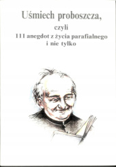 Okładka książki Uśmiech proboszcza, czyli 111 anegdot z życia parafialnego i nie tylko Jan Marczak