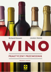 Okładka książki Wino. Praktyczny przewodnik Richard Kitowski, Jocelyn Klemm