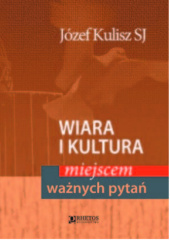 Okładka książki Wiara i kultura miejscem ważnych pytań Józef Kulisz SJ