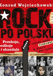 Okładka książki Rock po polsku. Przeboje, podboje i skandale Konrad Wojciechowski