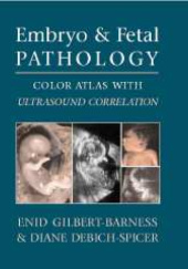 Okładka książki Embryo and Fetal Pathology Color Atlas with Ultrasound Correlation Diane Debich-Spicer, Enid Gilbert-Barness