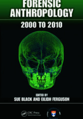 Okładka książki Forensic Anthropology 2000 to 2010 Sue Black, Eilidh Ferguson