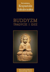 Okładka książki Buddyzm. Tradycje i idee Krzysztof Jakubczak