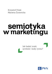 Okładka książki Semiotyka w marketingu. Jak badać znaki, symbole i kody rynku? Krzysztof Polak, Marzena Żurawicka