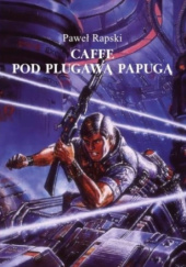 Okładka książki Caffe pod Plugawą Papugą Paweł Rapski