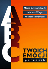 Okładka książki ABC Twoich emocji Michael DeBernardi, Maxie C. Maultsby, Mariusz Wirga