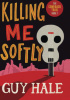 Okładka książki Killing me softly Guy Hale