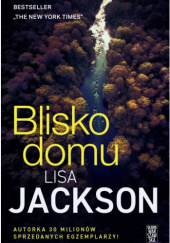Okładka książki Blisko domu Lisa Jackson