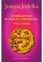 Okładka książki Thai crime. Zabójstwo w kraju uśmiechu Joanna Jodełka
