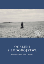 Okładka książki Ocaleni z ludobójstwa. Wspomnienia Polaków z Wołynia Bartosz Januszewski, Joanna Karbarz-Wilińska