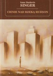Okładka książki Cienie nad rzeką Hudson Isaac Bashevis Singer