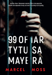 Okładka książki 99 ofiar Tytusa Mayera Marcel Moss