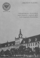 Okładka książki Antropologiczne rekonstrukcje części kostnych i miękkich głów form kopalnych Hominoidea Zbigniew Rajchel