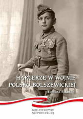 Okładka książki Harcerze w wojnie polsko- bolszewickiej Tomasz Sikorski