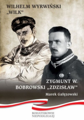 Wilhelm Wyrwiński "Wilk" Zygmunt W. Bobrowski "Zdzisław"