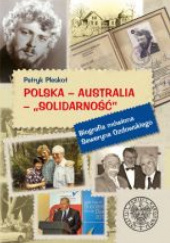 Okładka książki Polska- Australia- "Solidarność" Biografia mówiona Seweryna Ozdowskiego Patryk Pleskot