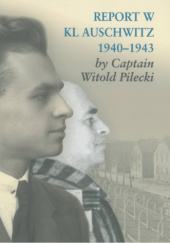 Okładka książki Report W KL Auschwitz 1940-1943 by Captain Witold Pilecki Jacek Glinka, Andrzej Nowak (historyk)