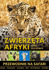 Zwierzęta Afryki. Przewodnik na safari - Anna Olej-Kobus