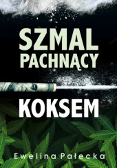 Okładka książki Szmal pachnący koksem Ewelina Pałecka