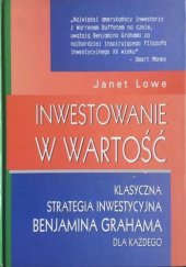 Okładka książki Inwestowanie w wartość. Klasyczna strategia inwestycyjna Benjamina Grahama dla każdego. Janet Lowe