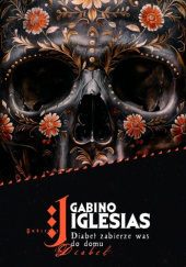 Okładka książki Diabeł zabierze was do domu Gabino Iglesias