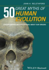 Okładka książki 50 Great Myths of Human Evolution John H. Relethford