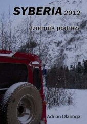 Okładka książki Syberia 2012. Dziennik podróży Adrian Dlaboga