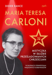 Okładka książki Maria Teresa Carloni: Mistyczka w służbie prześladowanych chrześcijan Didier Rance