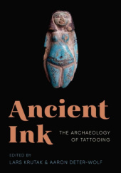 Okładka książki Ancient Ink The archaeology of tatooing Aaron Deter-Wolf, Lars Krutak